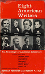 Eight American Writers: An Anthology of American Literature by Norman Foerster, Robert P. Falk, Floyd Stovall, Stephen E. Whicher, Walter Harding, Richard H. Fogle, Leon Howard, James E. Miller, Gladys C. Bellamy, and Robert P. Falk