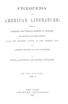 Cyclopaedia of American Literature Embracing Personal and Critical Notices of Authors, and Selections From Their Writings; From The Earliest Period to The Present Day; With Portraits, Autographs and Other Illustrations: In Two Volumes: Volume 1 by Evert A. Duyckinck and George L. Duycknick