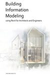 Building Information Modeling using Revit for Architects and Engineers by Atefe Makhmalbaf