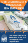 STRATEGIES FOR SUCCESS IN NURSING SCHOOL: FROM START TO FINISH by Leslie Ann Jennings, Raeanna Jeffers, Laura Haygood, and Craig Keaton