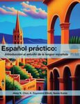 Español práctico: introducción al estudio de la lengua española by Jinny K. Choi, Raymond Elliott, and Sonia Kania