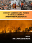 Current and Emerging Trends in the Management of International Disasters by Laura M. Phipps and David A. McEntire